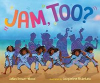 Book cover with illustrations of a young black girl dancing on the beach with shadows of her ancestors behind her and the title “Jam, Too” is written in colorful text at the top.