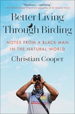 Book cover with a photo of Christian Cooper looking into the sky with binoculars. The book title, "Better Living Through Birding: notes from a Black man in the natural world" is written in black text across the top of the photo.